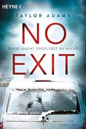 book cover of No Exit: Diese Nacht überlebst du nicht - Thriller by Taylor Adams