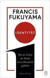 book cover of Identität: Wie der Verlust der Würde unsere Demokratie gefährdet by Francis Fukuyama
