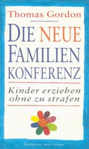 book cover of Die neue Familienkonferenz. Sonderausgabe. Kinder erziehen ohne zu strafen by Thomas Gordon