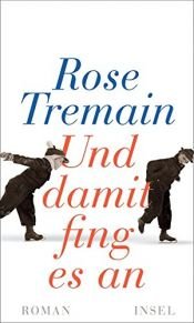 book cover of Und damit fing es an by Rose Tremain