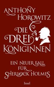 book cover of Die drei Königinnen. Ein neuer Fall für Sherlock Holmes by Anthony Horowitz