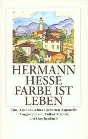 book cover of Farbe ist Leben: Eine Auswahl seiner schönsten Aquarelle by Герман Гессе