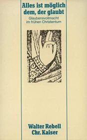 book cover of Alles ist moglich dem, der glaubt: Glaubensvollmacht im fruhen Christentum by Walter Rebell
