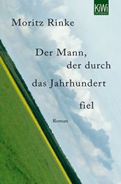 book cover of Der Mann, der durch das Jahrhundert fiel by Moritz Rinke