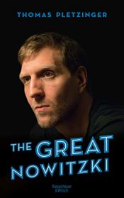book cover of The Great Nowitzki: Das außergewöhnliche Leben des großen deutschen Sportlers by Thomas Pletzinger