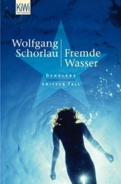 book cover of Fremde Wasser : Denglers dritter Fall by Wolfgang Schorlau