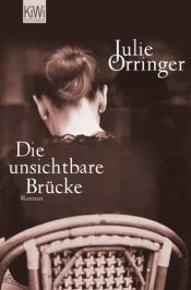 book cover of Die unsichtbare Brücke by Julie Orringer
