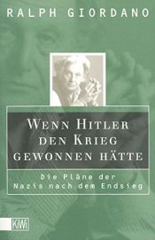 book cover of Wenn Hitler den Krieg gewonnen h?uml;þte : die Pl?uml?e der Nazis nach dem Endsieg by Ralph Giordano