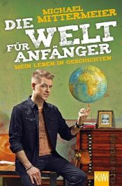 book cover of Die Welt für Anfänger by Michael Mittermeier