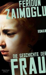 book cover of Die Geschichte der Frau by Feridun Zaimoglu