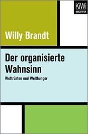 book cover of Der organisierte Wahnsinn : Wettrüsten und Welthunger by Willy Brandt