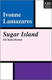 book cover of Sugar Island. Ein Kuba- Roman. by Ivonne Lamazares