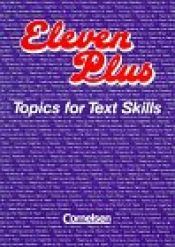 book cover of Eleven Plus - Topics for Text Skills: Eleven Plus, Schülerbuch by unknown author
