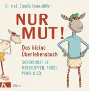 book cover of Nur Mut! Das kleine Überlebensbuch: Soforthilfe bei Herzklopfen, Angst, Panik & Co. by Claudia Croos-Müller
