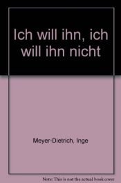 book cover of Ich will ihn, ich will ihn nicht by Inge Meyer-Dietrich