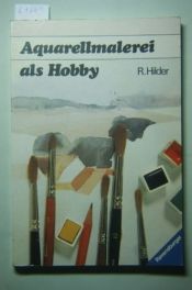 book cover of Aquarellmalerei als Hobby. Anregungen und Anleitungen by Rowland Hilder