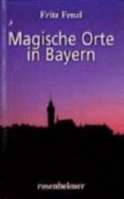 book cover of Magische Orte in Bayern by Fritz Fenzl