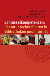 book cover of Schlüsselkompetenzen: Literatur recherchieren in Bibliotheken und Internet by André Schüller-Zwierlein|Annette Klein|Fabian Franke