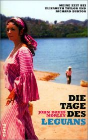 book cover of Die Tage des Leguans. Meine Zeit bei Elizabeth Taylor und Richard Burton. by John David Morley