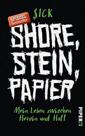 book cover of Shore, Stein, Papier: Mein Leben zwischen Heroin und Haft by Sick