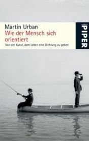 book cover of Wie der Mensch sich orientiert: Von der Kunst, dem Leben eine Richtung zu geben by Martin Urban
