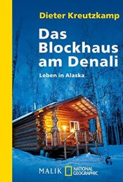 book cover of Das Blockhaus am Denali: Leben in Alaska by Dieter Kreutzkamp