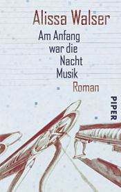book cover of Am Anfang war die Nacht Musik: Ungekürzte Lesung by Alissa Walser