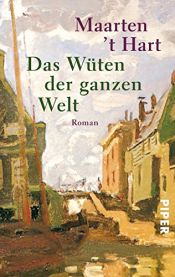 book cover of Das Wüten der ganzen Welt by Maarten ’t Hart
