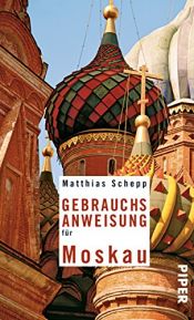 book cover of Gebrauchsanweisung für Moskau by Matthias Schepp