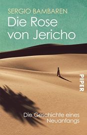 book cover of Die Rose von Jericho: Die Geschichte eines Neuanfangs by Sergio Bambaren