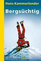 book cover of Bergsüchtig: Klettern und Abfahren in der Todeszone by Hans Kammerlander