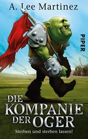 book cover of Die Kompanie der Oger: Sterben und sterben lassen! by A. Lee Martinez