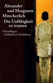 book cover of The inability to mourn : principles of collective behavior by Alexander Mitscherlich|Margarete Mitscherlich