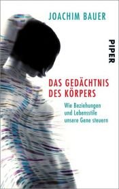 book cover of Das Gedächtnis des Körpers: Wie Beziehungen und Lebensstile unsere Gene steuern by Joachim Bauer