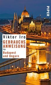book cover of Gebrauchsanweisung für Budapest und Ungarn by Viktor Iro