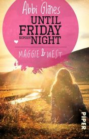 book cover of Until Friday Night – Maggie und West by Abbi Glines