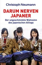 book cover of Darum nerven Japaner: Der ungeschminkte Wahnsinn des japanischen Alltags by Christoph Neumann