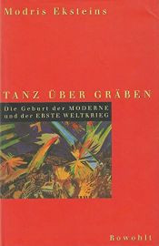 book cover of Tanz über Gräben : die Geburt der Moderne und der erste Weltkrieg by Modris Eksteins