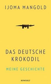 book cover of Das deutsche Krokodil: Meine Geschichte by Ijoma Mangold