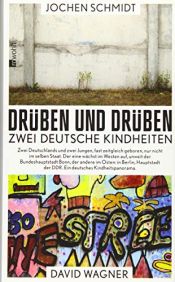 book cover of Drüben und drüben: Zwei deutsche Kindheiten by David Wagner|Jochen Schmidt