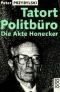 Tatort Politbüro. Die Akte Honecker