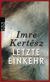 book cover of Letzte Einkehr: Ein Tagebuchroman by Kertész Imre
