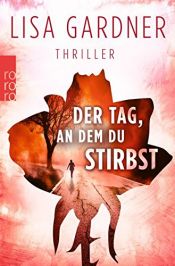 book cover of Der Tag, an dem du stirbst (Detective D. D. Warren, Band 4) by Lisa Gardner