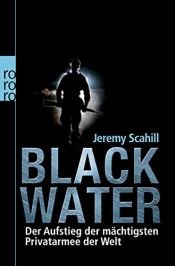 book cover of Blackwater der Aufstieg der mächtigsten Privatarmee der Welt by Jeremy Scahill