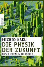 book cover of Die Physik der Zukunft by Michio Kaku