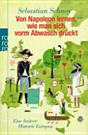 book cover of Von Napoleon lernen, wie man sich vorm Abwasch drückt by Sebastian Schnoy