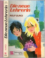 book cover of Die neue Lehrerin by Rolf Ulrici