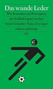 book cover of Das wunde Leder: Wie Kommerz und Korruption den Fußball kaputt machen by Klaus Zeyringer|Stefan Gmünder