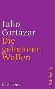 book cover of Die geheimen Waffen. Erzählungen by Julio Cortazar