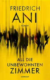 book cover of All die unbewohnten Zimmer by Friedrich Ani